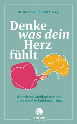 Abbildung von Nagl | Denke, was dein Herz fühlt | 1. Auflage | 2021 | beck-shop.de