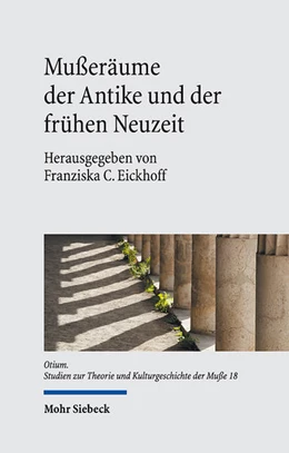 Abbildung von Eickhoff | Mußeräume der Antike und der frühen Neuzeit | 1. Auflage | 2021 | 18 | beck-shop.de