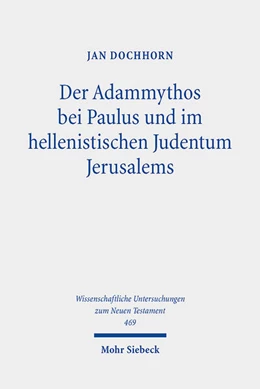 Abbildung von Dochhorn | Der Adammythos bei Paulus und im hellenistischen Judentum Jerusalems | 1. Auflage | 2021 | 469 | beck-shop.de