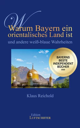 Abbildung von Reichold | Warum Bayern ein orientalisches Land ist und andere weiß-blaue Wahrheiten | 1. Auflage | 2021 | beck-shop.de