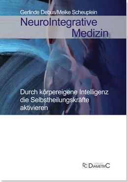 Abbildung von Debus / Scheuplein | NeuroIntegrative Medizin: Durch körpereigene Intelligenz die Selbstheilungskräfte aktivieren | 1. Auflage | 2021 | beck-shop.de