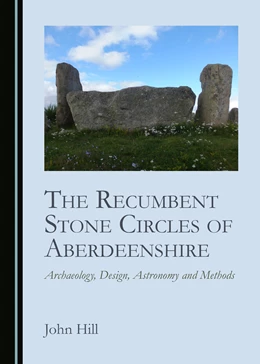 Abbildung von Hill | The Recumbent Stone Circles of Aberdeenshire | 1. Auflage | 2021 | beck-shop.de