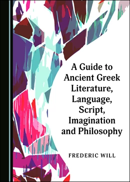 Abbildung von Will | A Guide to Ancient Greek Literature, Language, Script, Imagination and Philosophy | 1. Auflage | 2021 | beck-shop.de