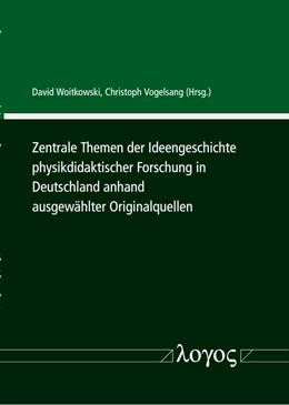 Abbildung von Vogelsang / Woitkowski | Zentrale Themen der Ideengeschichte physikdidaktischer Forschung in Deutschland anhand ausgewählter Originalquellen | 1. Auflage | 2021 | beck-shop.de