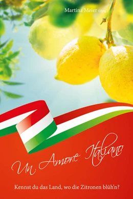 Abbildung von Meier | Kennst du das Land, wo die Zitronen blüh'n? - Un Amore Italiano | 1. Auflage | 2021 | beck-shop.de
