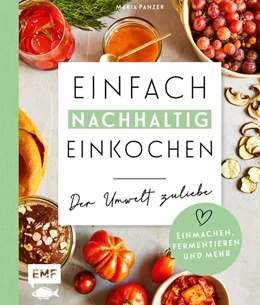 Abbildung von Panzer | Einfach nachhaltig einkochen, einmachen und fermentieren - Der Umwelt zuliebe | 1. Auflage | 2021 | beck-shop.de