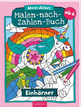 Abbildung von Mein dickes Malen-nach-Zahlen-Buch - Einhörner | 1. Auflage | 2021 | beck-shop.de