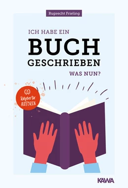 Abbildung von Frieling / Kampenwand Verlag | Ich habe ein Buch geschrieben - Was nun? | 1. Auflage | 2021 | beck-shop.de