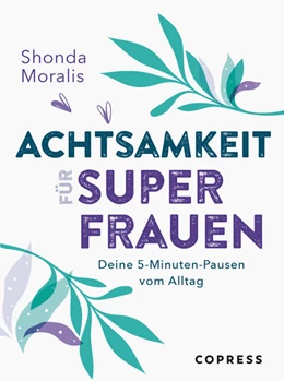 Abbildung von Moralis | Achtsamkeit für Superfrauen. 5-Minuten-Pausen vom Alltag. | 1. Auflage | 2021 | beck-shop.de