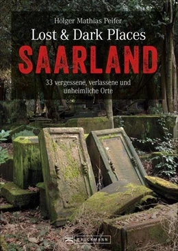 Abbildung von Peifer | Lost & Dark Places Saarland | 2. Auflage | 2022 | beck-shop.de