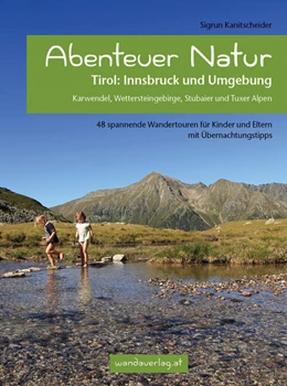 Abbildung von Kanitscheider / Göllner-Kampel | Abenteuer Natur Tirol: Innsbruck und Umgebung | 1. Auflage | 2021 | beck-shop.de