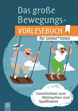 Abbildung von Bartoli Y Eckert | Das große Bewegungsvorlesebuch für Senioren und Seniorinnen | 1. Auflage | 2021 | beck-shop.de