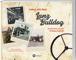 Abbildung von Wilk / Matthiesen | Leben mit dem Lanz Bulldog | 1. Auflage | 2021 | beck-shop.de