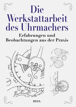 Abbildung von Rothmann / Stern | Die Werkstattarbeit des Uhrmachers | 1. Auflage | 2021 | beck-shop.de
