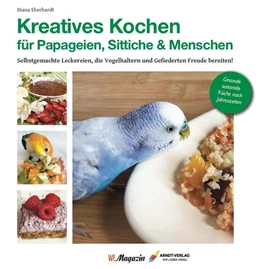 Abbildung von Eberhardt | Kreatives Kochen für Papageien, Sittiche und Menschen | 1. Auflage | 2020 | beck-shop.de