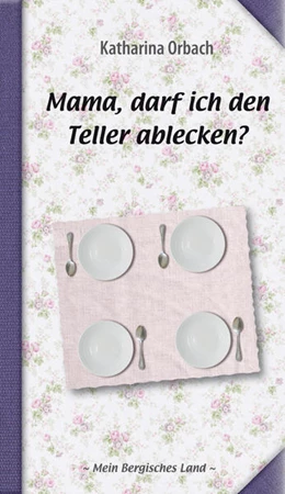 Abbildung von Orbach | Mama, darf ich den Teller ablecken? | 1. Auflage | 2021 | beck-shop.de