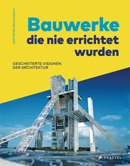 Abbildung von Beanland | Bauwerke, die nie errichtet wurden. Gescheiterte Visionen der Architektur | 1. Auflage | 2021 | beck-shop.de