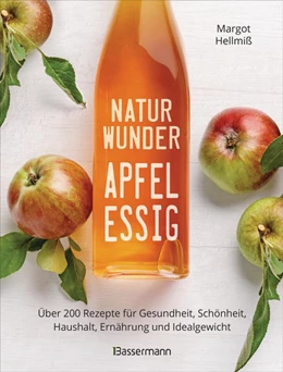 Abbildung von Hellmiß | Naturwunder Apfelessig: Über 200 Rezepte für Gesundheit, Schönheit, Haushalt, Ernährung und Idealgewicht. Über 1 Million mal verkauft. Der Bestseller jetzt als aktualisierte Sonderausgabe | 1. Auflage | 2021 | beck-shop.de
