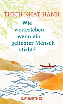 Abbildung von Thich Nhat Hanh | Wie weiterleben, wenn ein geliebter Mensch stirbt? | 3. Auflage | 2021 | beck-shop.de