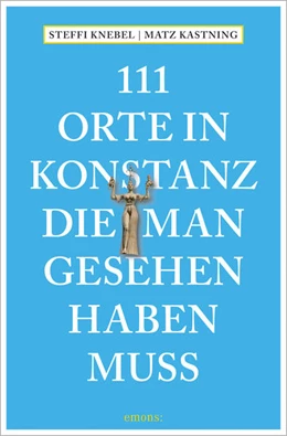 Abbildung von Kastning / Knebel | 111 Orte in Konstanz, die man gesehen haben muss | 1. Auflage | 2021 | beck-shop.de