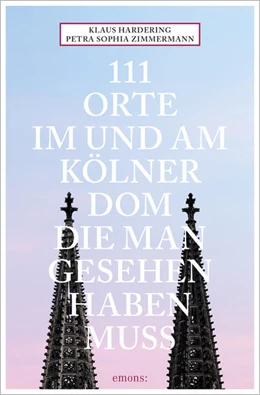 Abbildung von Zimmermann / Hardering | 111 Orte im und am Kölner Dom, die man gesehen haben muss | 1. Auflage | 2021 | beck-shop.de