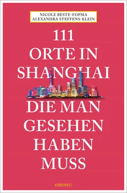 Abbildung von Steffens-Klein / Beste-Fopma | 111 Orte in Shanghai, die man gesehen haben muss | 1. Auflage | 2021 | beck-shop.de