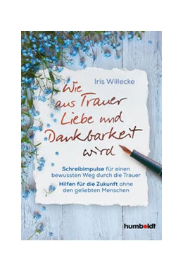 Abbildung von Willecke | Wie aus Trauer Liebe und Dankbarkeit wird | 1. Auflage | 2021 | beck-shop.de