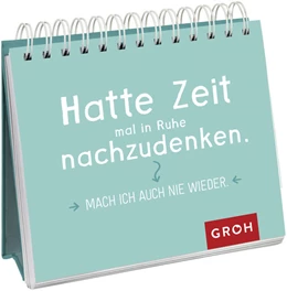 Abbildung von Groh Verlag | Hatte Zeit mal in Ruhe nachzudenken. Mach ich auch nie wieder. | 1. Auflage | 2021 | beck-shop.de