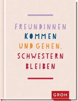 Abbildung von Groh Verlag | Freundinnen kommen und gehen, Schwestern bleiben | 1. Auflage | 2021 | beck-shop.de