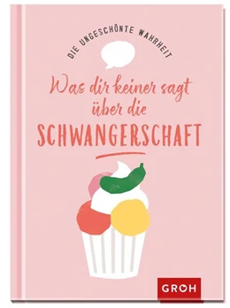 Abbildung von Löhr | Die ungeschönte Wahrheit - Was dir keiner sagt über die Schwangerschaft | 1. Auflage | 2021 | beck-shop.de