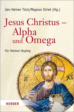 Abbildung von Tück / Striet | Jesus Christus - Alpha und Omega | 1. Auflage | 2021 | beck-shop.de