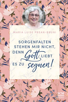 Abbildung von Prean-Bruni | Sorgenfalten stehen mir nicht, denn Gott liebt es zu segnen! | 1. Auflage | 2021 | beck-shop.de