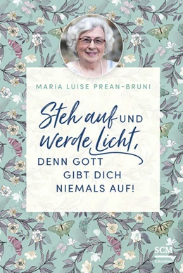 Abbildung von Prean-Bruni | Steh auf und werde Licht, denn Gott gibt dich niemals auf! | 1. Auflage | 2021 | beck-shop.de