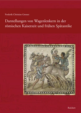Abbildung von Grosser | Darstellungen von Wagenlenkern in der römischen Kaiserzeit und frühen Spätantike | 1. Auflage | 2021 | beck-shop.de
