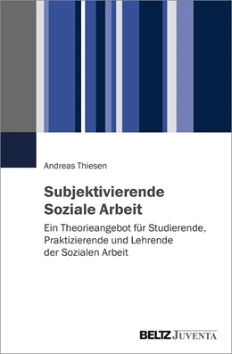 Abbildung von Thiesen | Subjektivierende Soziale Arbeit | 1. Auflage | 2021 | beck-shop.de