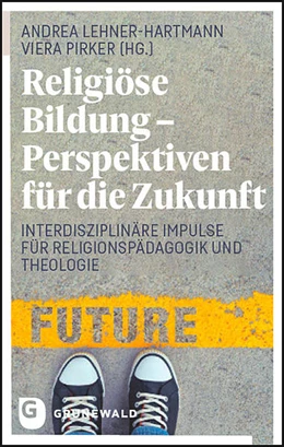 Abbildung von Lehner-Hartmann / Pirker | Religiöse Bildung - Perspektiven für die Zukunft | 1. Auflage | 2022 | beck-shop.de