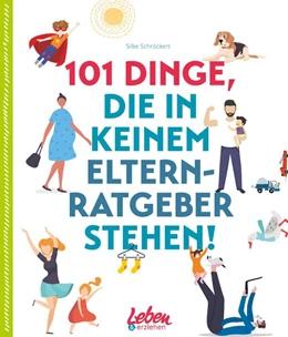 Abbildung von Schröckert | 101 Dinge, die in keinem Elternratgeber stehen | 1. Auflage | 2021 | beck-shop.de