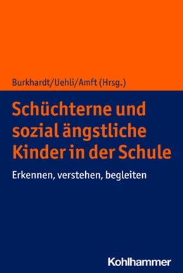 Abbildung von Burkhardt / Uehli | Schüchterne und sozial ängstliche Kinder in der Schule | 1. Auflage | 2021 | beck-shop.de