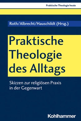 Abbildung von Roth / Albrecht | Praktische Theologie des Alltags | 1. Auflage | 2023 | beck-shop.de