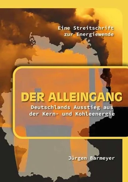Abbildung von Barmeyer | Der Alleingang. Deutschlands Ausstieg aus der Kern- und Kohleenergie | 1. Auflage | 2021 | beck-shop.de