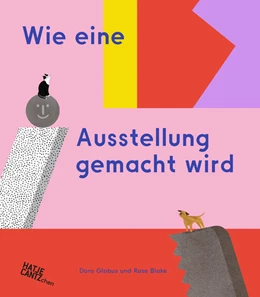 Abbildung von Wie eine Ausstellung gemacht wird – Ein Kinderbuch über Museen und Kunst für neugierige Entdecker ab 6 Jahren | 1. Auflage | 2021 | beck-shop.de