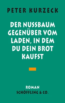 Abbildung von Kurzeck | Der Nußbaum gegenüber vom Laden, in dem du dein Brot kaufst | 1. Auflage | 2021 | beck-shop.de