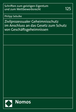 Abbildung von Sebulke | Zivilprozessualer Geheimnisschutz im Anschluss an das Gesetz zum Schutz von Geschäftsgeheimnissen | 1. Auflage | 2021 | Band 125 | beck-shop.de