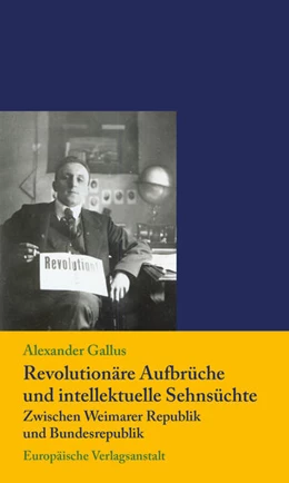 Abbildung von Gallus | Revolutionäre Aufbrüche und intellektuelle Sehnsüchte zwischen Weimarer Republik und Bundesrepublik | 1. Auflage | 2021 | beck-shop.de