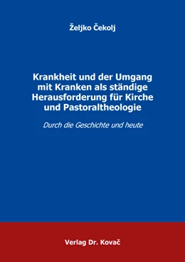 Abbildung von Cekolj | Krankheit und der Umgang mit Kranken als ständige Herausforderung für Kirche und Pastoraltheologie | 1. Auflage | 2021 | 21 | beck-shop.de