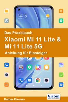 Abbildung von Gievers | Das Praxisbuch Xiaomi Mi 11 Lite & Mi 11 Lite 5G - Anleitung für Einsteiger | 1. Auflage | 2021 | beck-shop.de