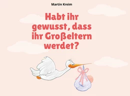 Abbildung von Kreim | Habt ihr gewusst, dass ihr Großeltern werdet? | 1. Auflage | 2021 | beck-shop.de