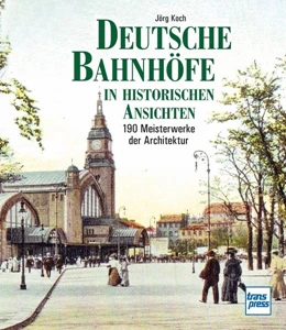Abbildung von Koch | Deutsche Bahnhöfe in historischen Ansichten | 1. Auflage | 2021 | beck-shop.de
