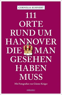 Abbildung von Kuhnert | 111 Orte rund um Hannover, die man gesehen haben muss | 1. Auflage | 2022 | beck-shop.de