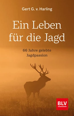 Abbildung von v. Harling | Ein Leben für die Jagd (Jagdbuch des Jahres 2021) | 1. Auflage | 2021 | beck-shop.de